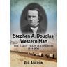 Stephen A. Douglas, Western Man: The Early Years in Congress, 1844-1850
