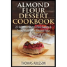 Almond Flour Dessert Cookbook: 25 Delicious Gluten-Free Sweets & Treats Made with Almond Flour