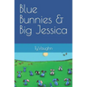 Blue Bunnies & Big Jessica