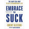 Embrace the Suck: The Navy Seal Way to an Extraordinary Life