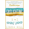 Gaslighting: The Complete Guide to Identifying, Handling & Avoiding Manipulation. Recover from Emotional Abuse and Build Healthy Relationships