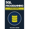 SQL: Programming for Beginners & Intermediates, Step-By-Step Illustrated Guide to Mastering SQL