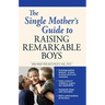 The Single Mother's Guide to Raising Remarkable Boys