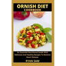 Ornish Diet Cookbook: An Essential Nutritional Guide With Delicious And Healthy Recipes To Reverse Heart Disease
