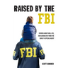 Raised by the FBI: Stories about God, Life and Character from the Son of a Special Agent