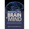 Keeping the Brain in Mind: Practical Neuroscience for Coaches, Therapists, and Hypnosis Practitioners