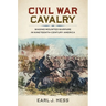 Civil War Cavalry: Waging Mounted Warfare in Nineteenth-Century America