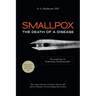 Smallpox: The Death of a Disease: The Inside Story of Eradicating a Worldwide Killer