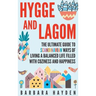 Hygge and Lagom: The Ultimate Guide to Scandinavian Ways of Living a Balanced Life Filled with Coziness and Happiness