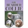 The Bearded Collie: A Complete and Comprehensive Beginners Guide To: Buying, Owning, Health, Grooming, Training, Obedience, Understanding