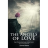 The Angels of Love: Magic Rituals to Heal Hearts, Increase Passion and Find Your Soulmate