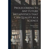 Prolegomena to Any Future Metaphysics That Can Qualify as a Science