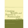 Creating Wealth and Poverty in Postsocialist China