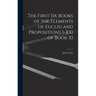 The First Six Books of the Elements of Euclid and Propositions I-XXI of Book XI
