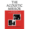 Acoustic Mirror: The Female Voice in Psychoanalysis and Cinema
