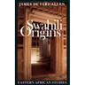 Swahili Origins: Swahili Culture and the Shungwaya Phenomenon