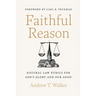 Faithful Reason: Natural Law Ethics for God's Glory and Our Good