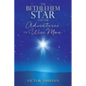 The BETHLEHEM STAR and THE ADVENTUIRES OF A WISE MAN