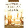 How to Maximize the Caloric Costs of Exercise: A Relatively Short Story