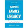 Your Business, Your Family, Your Legacy: Building a Multigenerational Family Business That Lasts