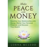 Make Peace with Money: Redefine Your Relationship with Money, Master Your Personal Finances, and Discover True Wealth