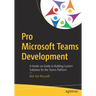 Pro Microsoft Teams Development: A Hands-On Guide to Building Custom Solutions for the Teams Platform