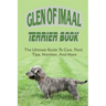 Glen of Imaal Terrier Book: The Ultimate Guide To Care, Feed, Tips, Nutrition, And More: How To Train Your Glen Of Imaal Terrier