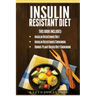 Insulin Resistant Diet: 2 Manuscripts: Insulin Resistance Diet, Insulin Resistance Cookbook, Bonus - Plant Based Diet Cookbook