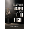 Stand Your Ground and let God Fight.
