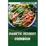The Complete Diabetic Dessert Cookbook: Over 60+ Recipes For a Healthy Life