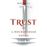Trust Is a Double-Edged Sword: Trust Me