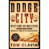 Dodge City: Wyatt Earp, Bat Masterson, and the Wickedest Town in the American West