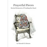 Prayerful Pieces: Storied Moments of Tending the Heart