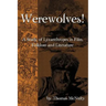 Werewolves! A Study of Lycanthropes in Film, Folklore and Literature