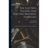 The Electro-Plating and Electro-Refining of Metals: Being a New Ed. of Alexander Watt's "Electro-Deposition"