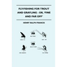 Fly-Fishing for Trout and Grayling - Or, 'Fine and Far Off'