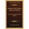 Miniature Life of Mary, Virgin and Mother: For Every Day of the Month (1880)