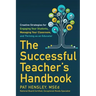 The Successful Teacher's Handbook: Creative Strategies for Engaging Your Students, Managing Your Classroom, and Thriving as an Educator