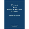 Winning with Financial Damages Experts: A Guide for Litigators