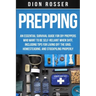 Prepping: An Essential Survival Guide for DIY Preppers Who Want to Be Self-Reliant When SHTF, Including Tips for Living Off the
