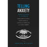 Telling Anxiety: Anxious Narration in the Work of Marguerite Duras, Annie Ernaux, Nathalie Sarraute, and Anne Herbert