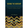 Behind the Worship: A 40-Day Devotional for Today's Musical Worship Leader
