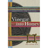 Vinegar into Honey: Seven Steps to Understanding and Transforming Anger, Aggression, and Violence