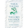 This Is the Day the Lord Has Made: 365 Daily Meditations