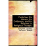 Evolution; Its Nature, Its Evidences, and Its Relation to Religious Thought