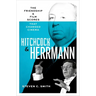 Hitchcock and Herrmann: The Friendship and Film Scores That Changed Cinema
