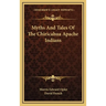 Myths And Tales Of The Chiricahua Apache Indians