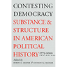 Contesting Democracy: Substance and Structure in American Political History, 1775-2000