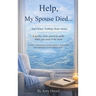 Help, My Spouse Died and I Know Nothing About Money: A simple, calm and reassuring guide to understand Get organized; feel in control again
