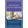 Retooling Study Abroad: Digital Approaches to Linguistic and Cultural Immersion